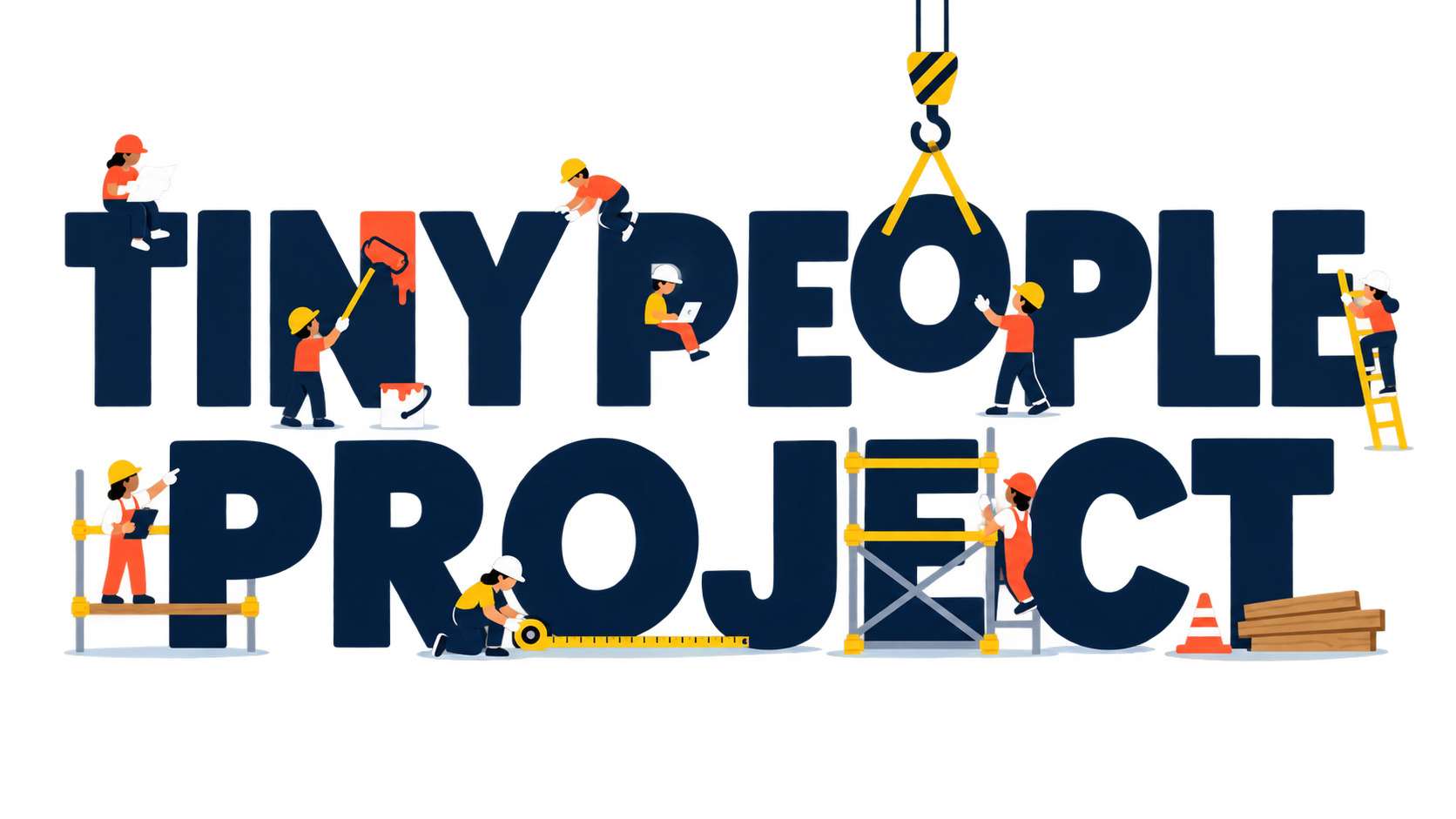 Tiny People Project wordmark, with a tiny construction crew painting, measuring and assembling the letters